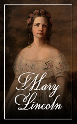 First Ladies of the US Mary Lincoln Hover Image